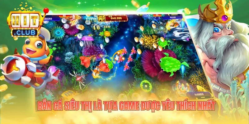 Bắn cá siêu thị là tựa game được yêu thích nhất 