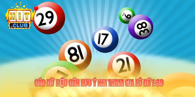 Các dữ liệu cần lưu ý khi tham gia lô đề 1:99
