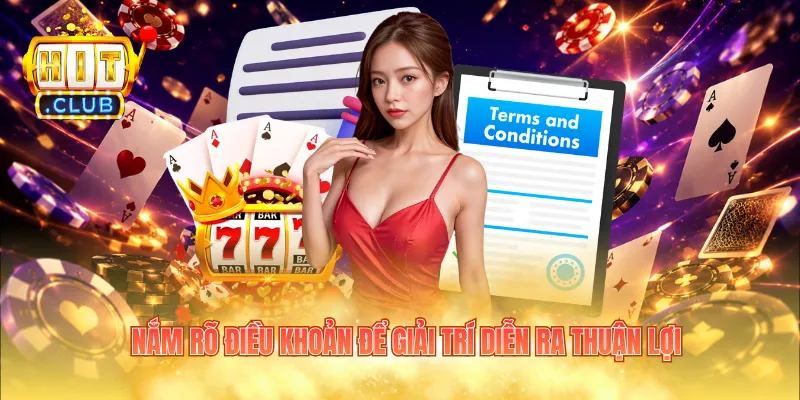 Nắm rõ điều khoản để giải trí diễn ra thuận lợi